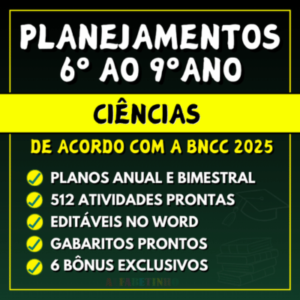 Planejamento anual de ciências de acordo com a bncc para o 6º, 7º, 8º e 9º ano do ensino fundamental word para editar e pdf para imprimir
