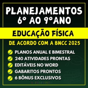 Planejamento anual de educação física de acordo com a bncc para o 6º, 7º, 8º e 9º ano do ensino fundamental word para editar e pdf para imprimir