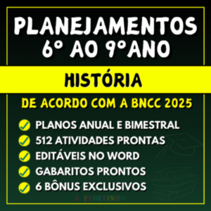 Planejamento anual de história de acordo com a bncc para o 6º, 7º, 8º e 9º ano do ensino fundamental word para editar e pdf para imprimir
