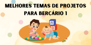 MELHORES TEMAS DE PROJETOS PARA BERÇÁRIO 1