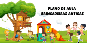 Plano de aula para educação infantil semana das brincadeiras antigas Para baixar grátis Editável now Word