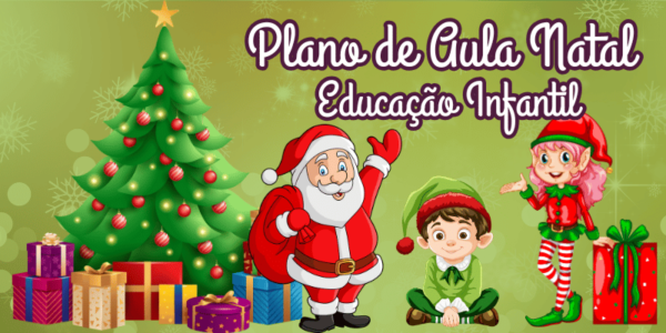 Plano de Aula Com Tema Natal Para Educação Infantil - Planejamento de ...