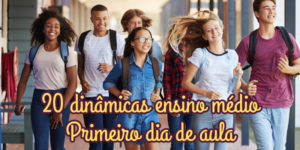20 dinâmicas quebra gelo interessantes para primeiro dia de aula no ensino médio prontas para serem aplicadas
