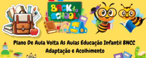 Plano de aula volta às aulas para educação infantil alinhado a BNCC plano semanal e diário editável no Word