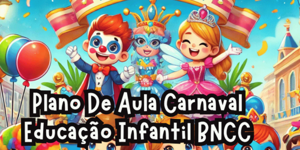 Plano De Aula Carnaval Educação Infantil BNCC - Planejamento de aulas BNCC