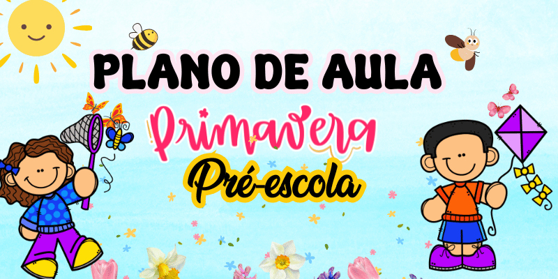 plano de aula primavera para educação infantil pre escola bncc 4 e 5 anos